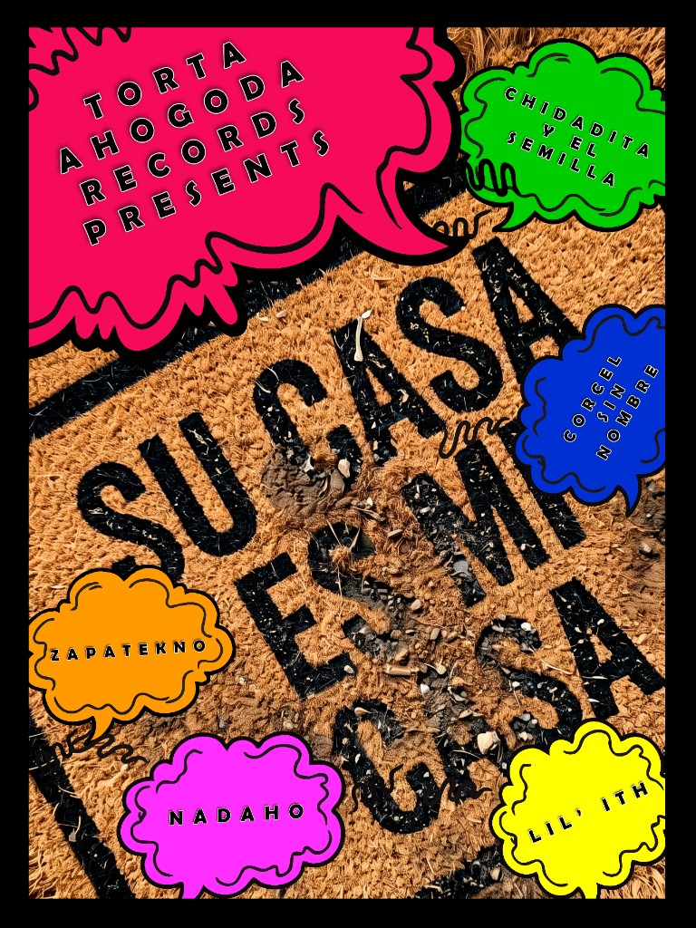 Su Casa es Mi Casa tour poster: Torta Ahogada Records presents CHIDADITA Y EL SEMILLA with Corcel Sin Nombre, ZAPATEKNO, NADAHO, and Lil' ITH